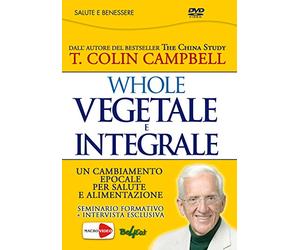 Whole. Vegetale e integrale. Un cambiamento epocale per la nostra salute e alimentazione. DVD