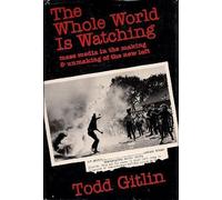 Whole World is Watching: Mass Media in the Making and Unmaking of the New Left