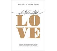 Wholehearted Love: Overcome the Barriers That Hold You Back in Your Relationship With God and Others - And Delight in Feeling Safe, Seen, and Loved