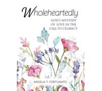 Wholeheartedly: God's Mystery of Love in the Call to Celibacy
