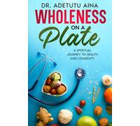 Wholeness On A Plate: A Spiritual Journey to Health and Longevity