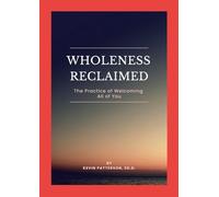 Wholeness Reclaimed: The Practice of Welcoming All of You