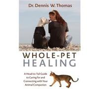 WholePet Healing by Dennis W. Thomas Dennis W Thomas (Auteur)