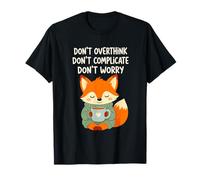 Wholesome Cozy Fox, ne réfléchissez Pas trop, ne Vous inquiétez Pas T-Shirt