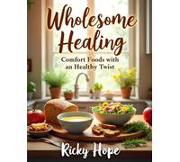 Wholesome Healing: Comfort Foods with a Healthy Twist