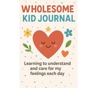 Wholesome Kid: A daily feelings journal for kids to learn, understand and manage their feelings and emotions