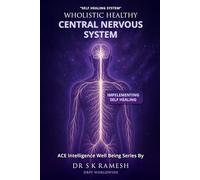 Wholistic Healthy Central Nervous System: Manifest, Enrich & Fulfill a Wholistic Healthy Mind & Body