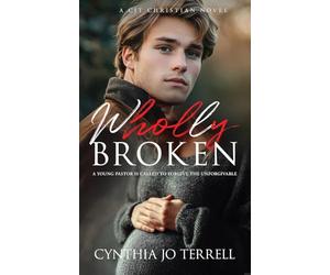 Wholly Broken: A Young Pastor is Called to Forgive the Unforgivable