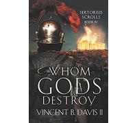 Whom Gods Destroy: A Novel Of Ancient Rome
