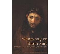 Whom Say Ye That I Am? Lessons From The Jesus Of Nazareth