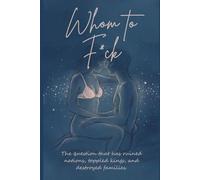 Whom to F*ck: The question that has ruined nations, toppled kings, and destroyed families.