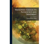 Whooping-Cough; Its Pathology and Treatment