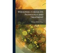 Whooping-Cough; Its Pathology and Treatment
