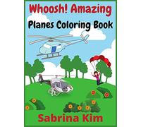 Whoosh! Amazing Planes Coloring Book: 100+ Beautiful Coloring Pages of Airplanes, Fighter Jets, Helicopters and More