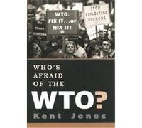 Who's Afraid of the Wto? Kent Albert Jones (Auteur)