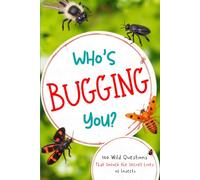 Who's Bugging You?: 100 Wild Questions That Unlock the Secret Lives of Insects