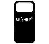 Whos Felicia Who is Felicia Anyway Dank Meme Felicia Meme Coque pour iPhone 17 Pro Max