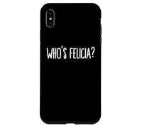 Whos Felicia Who is Felicia Anyway Dank Meme Felicia Meme Coque pour iPhone XS Max
