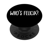 Whos Felicia Who is Felicia Anyway Dank Meme Felicia Meme PopSockets PopGrip Adhésif