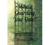 Who's Guarding Your Gate?: Using the Key to Boundaries to Open the Door to Self-Love