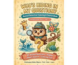 Who's Hiding in My Question?: Animal Detective Coloring & Search Book for Kids with Challenging Hidden Objects, 45 Questions, Fun Facts & Completion Certificate