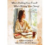 Who's Holding Your Pencil? Who's Writing Your Story?: A Personal Study of Value & Divine Worth for Women