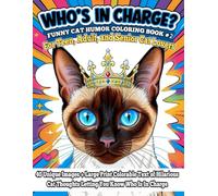 Who's In Charge? Funny Cat Humor Coloring Book #2 for Teen, Adult, and Senior Cat Lovers: 40 Unique Images + Large Print Colorable Text of Hilarious Cat Thoughts Letting You Know Who Is In Charge