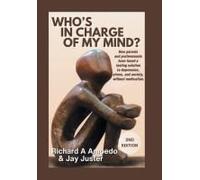 Who's In Charge Of My Mind?: How Parents And Professionals Have Found A Lasting Solution To Depression, Stress, And Anxiety, Without Medication.
