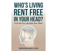 Who's Living Rent Free In Your Head?: A Practical Guide to Reclaiming Your Mind and Quieting the Inner Critics