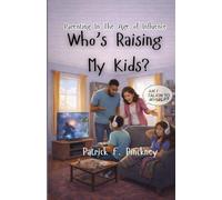 Who's Raising My Kids?: Parenting In the Age of Influence