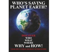 Who's saving planet Earth?: Discover who, what, where, why and how! Your own unique journey of discovery.