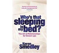 Who's That Sleeping in My Bed? Keren Smedley (Auteur)