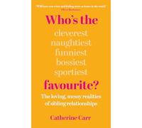 Who's the Favourite?: The Loving, Messy Realities of Sibling Relationships