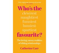 Who's the Favourite?: The Loving, Messy Realities of Sibling Relationships