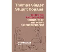 Who's the Patient Here? Portraits of the Young Psychotherapist (Thomas Singer & Stuart Copans)