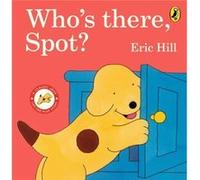 Whos There Spot - Eric Hill - Penguin Random House Childrens UK - Livre en Anglais - Board book Eric HillEric Hill (Auteur)