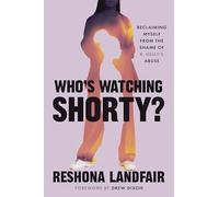 Who's Watching Shorty?: Reclaiming Myself from the Shame of R. Kelly’s Abuse