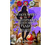 Who's Who in Shakespeare's History Plays: From Achilles to Anne Boleyn