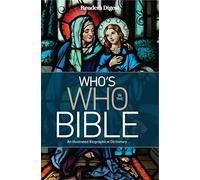 Who's Who in the Bible: An Illustrated Biographical Dictionary
