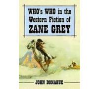 Who's Who In The Western Fiction Of Zane Grey