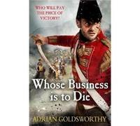 Whose Business is to Die by Dr Adrian Goldsworthy Ltd Inconnu (Auteur)