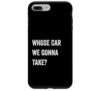 Whose Car We Gonna Take Funny Quote Humor Funny Sayings Joke Coque pour iPhone 7 Plus/8 Plus