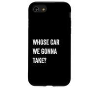 Whose Car We Gonna Take Funny Quote Humor Funny Sayings Joke Coque pour iPhone SE (2020) / 7 / 8
