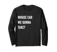 Whose Car We Gonna Take Funny Quote Humor Funny Sayings Joke Manche Longue