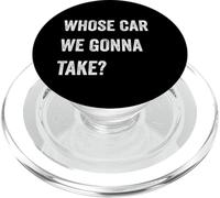 Whose Car We Gonna Take Funny Quote Humor Funny Sayings Joke PopSockets PopGrip pour MagSafe