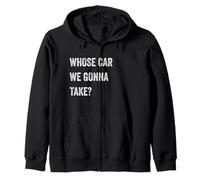 Whose Car We Gonna Take Funny Quote Humor Funny Sayings Joke Sweat à Capuche