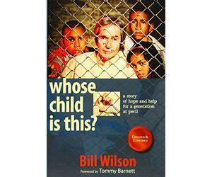 Whose Child Is This?: A Story of Hope and Help for a Generation at Peril