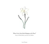 Whose Coat Is That Jacket Hanging On The Floor?: Stories Of Welsh Mothers And Their Lost Children