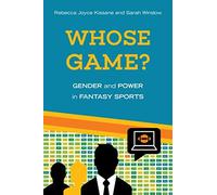 Whose Game?: Gender And Power In Fantasy Sports