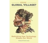 Whose Global Village by Ramesh Srinivasan Ramesh Srinivasan (Auteur)